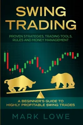 Swing Trading: Ghidul începătorului pentru tranzacțiile swing extrem de profitabile - strategii dovedite, instrumente de tranzacționare, reguli și gestionarea banilor - Swing Trading: A Beginner's Guide to Highly Profitable Swing Trades - Proven Strategies, Trading Tools, Rules, and Money Management