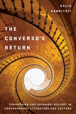 The Converso's Return: Conversia și istoria sefardă în literatura și cultura contemporană - The Converso's Return: Conversion and Sephardi History in Contemporary Literature and Culture