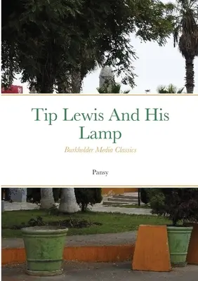 Tip Lewis și lampa sa: Burkholder Media Classics - Tip Lewis and his Lamp: Burkholder Media Classics