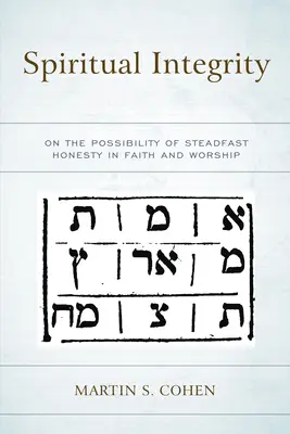Integritatea spirituală: Despre posibilitatea unei onestități ferme în credință și închinare - Spiritual Integrity: On the Possibility of Steadfast Honesty in Faith and Worship