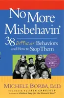 No More Misbehavin': 38 Difficult Behaviors and How to Stop Them