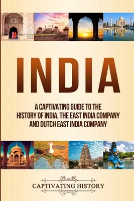 India: Un ghid captivant al istoriei Indiei, al Companiei Indiilor Orientale și al Companiei Olandeze a Indiilor Orientale - India: A Captivating Guide to the History of India, The East India Company and Dutch East India Company