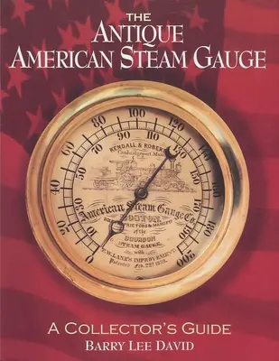 Antique American Steam Gauge: Un ghid al colecționarului - The Antique American Steam Gauge: A Collector's Guide