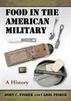 Alimentația în armata americană: O istorie - Food in the American Military: A History
