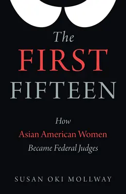 Primele cincisprezece: Cum au devenit judecătoarele federale femeile asiatice americane - The First Fifteen: How Asian American Women Became Federal Judges
