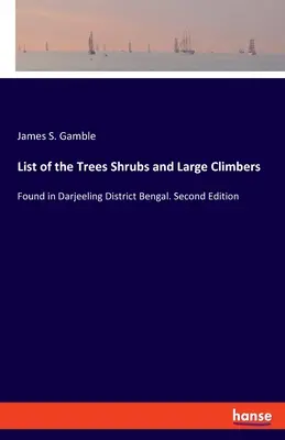 Lista arborilor arbuști și a treptelor mari: Găsiți în districtul Darjeeling din Bengal. Ediția a doua - List of the Trees Shrubs and Large Climbers: Found in Darjeeling District Bengal. Second Edition