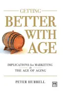 Getting Better with Age: Îmbunătățirea marketingului la vârsta îmbătrânirii (Getting Better with Age: Improving Marketing in the Age of Aging) - Getting Better with Age: Improving Marketing in the Age of Aging