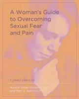 Ghidul unei femei pentru depășirea fricii și durerii sexuale - A Woman's Guide to Overcoming Sexual Fear and Pain