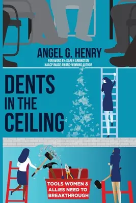 Dents in the Ceiling: Instrumente de care femeile și aliații au nevoie pentru a reuși - Dents in the Ceiling: Tools Women & Allies Need to Breakthrough