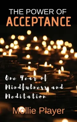 Puterea acceptării: Un An De Mindfulness Și Meditație - The Power Of Acceptance: One Year Of Mindfulness And Meditation