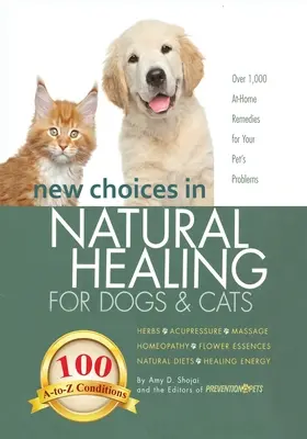 Noi alegeri în vindecarea naturală pentru câini și pisici: Ierburi, acupunctură, masaj, homeopatie, esențe florale, diete naturale, energie vindecătoare - New Choices in Natural Healing for Dogs & Cats: Herbs, Acupressure, Massage, Homeopathy, Flower Essences, Natural Diets, Healing Energy