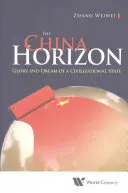 China Horizon, The: Glorie și vis al unui stat civilizațional - China Horizon, The: Glory and Dream of a Civilizational State