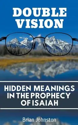 Viziune dublă: Înțelesuri ascunse în profeția lui Isaia - Double Vision: Hidden Meanings in the Prophecy of Isaiah