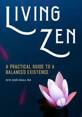 Trăind Zen: Un ghid practic pentru o existență echilibrată - Living Zen: A Practical Guide to a Balanced Existence