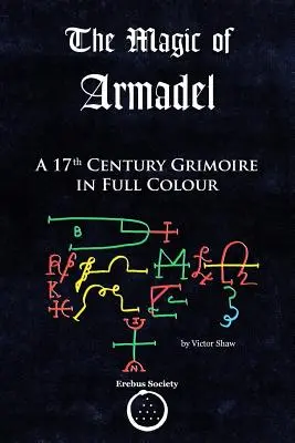 Magia lui Armadel: Un grimoriu din secolul al XVII-lea în întregime color - The Magic of Armadel: A 17th Century Grimoire in Full Colour