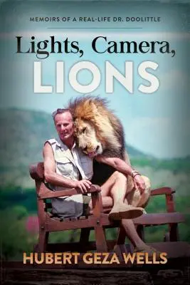 Lumini, cameră, lei: Memoriile unui Dr. Doolittle din viața reală - Lights, Camera, Lions: Memoirs of a Real-Life Dr. Doolittle