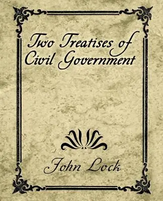Două tratate de guvernare civilă (Two Treatises of Civil Government) - Two Treatises of Civil Government