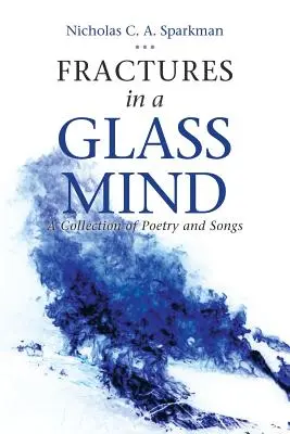Fractures in a Glass Mind: O colecție de poezii și cântece - Fractures in a Glass Mind: A Collection of Poetry and Songs
