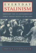 Stalinismul cotidian: Viața obișnuită în vremuri extraordinare: Rusia Sovietică în anii 1930 - Everyday Stalinism: Ordinary Life in Extraordinary Times: Soviet Russia in the 1930s