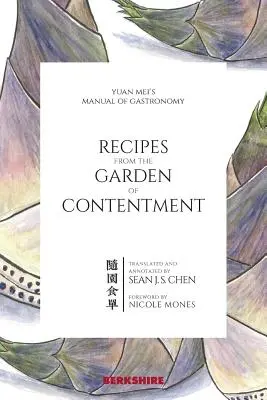 Rețete din grădina mulțumirii: Manualul de gastronomie al lui Yuan Mei - Recipes from the Garden of Contentment: Yuan Mei's Manual of Gastronomy