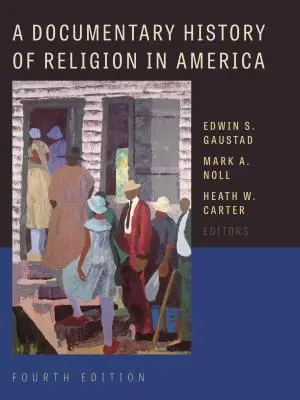 O istorie documentară a religiei în America - A Documentary History of Religion in America