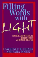 Umplerea cuvintelor cu lumină: Reflecții hasidice și mistice asupra rugăciunii evreiești - Filling Words with Light: Hasidic and Mystical Reflections on Jewish Prayer