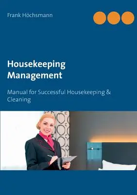 Managementul curățeniei: Manual pentru curățenie și menaj de succes - Housekeeping Management: Manual for Successful Housekeeping & Cleaning