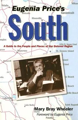 Sudul Eugeniei Price: Un ghid al oamenilor și locurilor din regiunea ei dragă - Eugenia Price's South: A Guide to the People and Places of Her Beloved Region