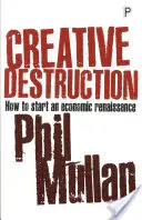 Distrugerea creativă: Cum să începi o renaștere economică - Creative Destruction: How to Start an Economic Renaissance