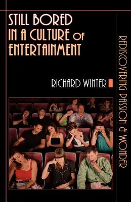 Încă plictisit într-o cultură a divertismentului: Redescoperirea pasiunii și a minunii - Still Bored in a Culture of Entertainment: Rediscovering Passion & Wonder