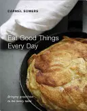 Mănâncă lucruri bune în fiecare zi: Aducerea mâncării bune la masa familiei - Eat Good Things Every Day: Bringing Good Food to the Family Table