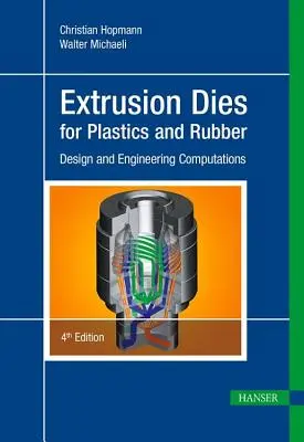 Matrițe de extrudare pentru mase plastice și cauciuc 4e: Proiectare și calcule inginerești - Extrusion Dies for Plastics and Rubber 4e: Design and Engineering Computations