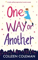 Într-un fel sau altul: O comedie romantică care stârnește hohote de râs - One Way or Another: A totally uplifting laugh out loud romantic comedy