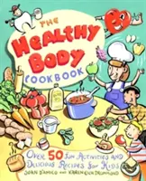 Cartea de bucate a corpului sănătos: Peste 50 de activități distractive și rețete delicioase pentru copii - The Healthy Body Cookbook: Over 50 Fun Activities and Delicious Recipes for Kids