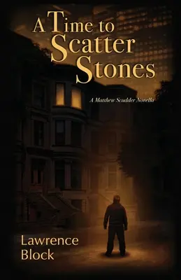 A Time to Scatter Stones: O nuvelă cu Matthew Scudder - A Time to Scatter Stones: A Matthew Scudder Novella