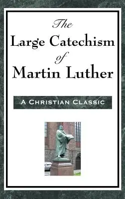 Catehismul mare al lui Martin Luther - The Large Catechism of Martin Luther