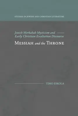 Mesia și tronul: Misticismul evreiesc Merkabah și discursul de exaltare creștin timpuriu - Messiah and the Throne: Jewish Merkabah Mysticism and Early Christian Exaltation Discourse