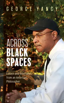De-a lungul spațiilor negre: Eseuri și interviuri de la un filosof american - Across Black Spaces: Essays and Interviews from an American Philosopher