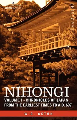 Nihongi: Volumul I - Cronici ale Japoniei din cele mai vechi timpuri până în 697 d.Hr. - Nihongi: Volume I - Chronicles of Japan from the Earliest Times to A.D. 697