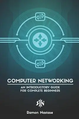 Rețele de calculatoare: An Introductory Guide for Complete Beginners (Ghid introductiv pentru începători) - Computer Networking: An Introductory Guide for Complete Beginners