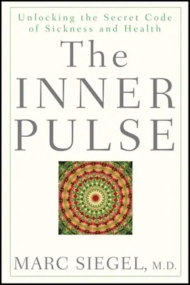 Pulsul interior: Deblocarea codului secret al bolii și sănătății - The Inner Pulse: Unlocking the Secret Code of Sickness and Health
