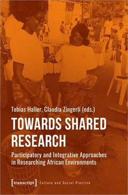 Către o cercetare împărtășită: Abordări participative și integrative în cercetarea mediului african - Towards Shared Research: Participatory and Integrative Approaches in Researching African Environments