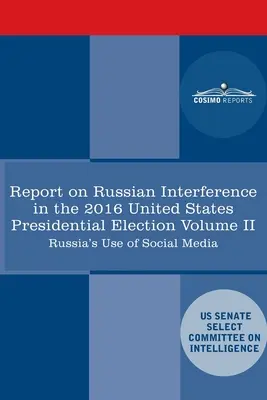 Raportul Comitetului restrâns pentru informații al Senatului SUA privind campaniile rusești de măsuri active și interferența în alegerile americane din 2016, volumul II: - Report of the Select Committee on Intelligence U.S. Senate on Russian Active Measures Campaigns and Interference in the 2016 U.S. Election, Volume II: