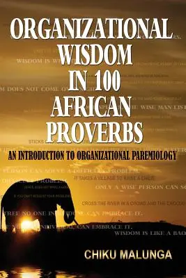 Organizational Wisdom in 100 African Proverbs: O introducere în paremiologia organizațională - Organizational Wisdom in 100 African Proverbs: An Introduction to Organizational Paremiology