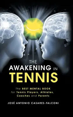 Trezirea în tenis: Cea mai bună carte mentală pentru jucătorii de tenis, atleți, antrenori și părinți - The Awakening in Tennis: The Best Mental Book for Tennis Players, Athletes, Coaches and Parents