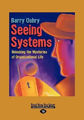 Seeing Systems: Dezlegarea misterelor vieții organizaționale (Easyread Large Edition) - Seeing Systems: Unlocking the Mysteries of Organizational Life (Easyread Large Edition)