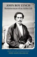Reminiscențele unei vieți active: Autobiografia lui John Roy Lynch - Reminiscences of an Active Life: The Autobiography of John Roy Lynch