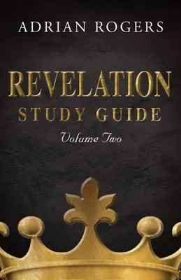 Ghid de studiu Apocalipsa (volumul 2): O analiză expozitivă a capitolelor 9-22 - Revelation Study Guide (Volume 2): An Expository Analysis of Chapters 9-22