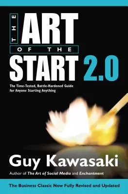 Arta de a începe 2.0: The Time-Tested, Battle-Hardened Guide for Anyone Starting Anything - The Art of the Start 2.0: The Time-Tested, Battle-Hardened Guide for Anyone Starting Anything
