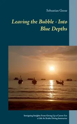 Părăsind bula - În adâncuri albastre: Perspective intrigante de la renunțarea la o carieră pentru o viață de instructor de scufundări - Leaving the Bubble - Into Blue Depths: Intriguing Insights From Giving Up a Career For a Life As Scuba Diving Instructor